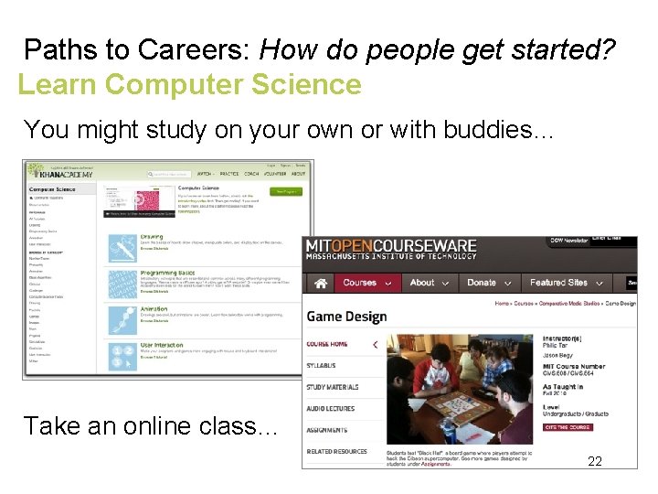 Paths to Careers: How do people get started? Learn Computer Science You might study