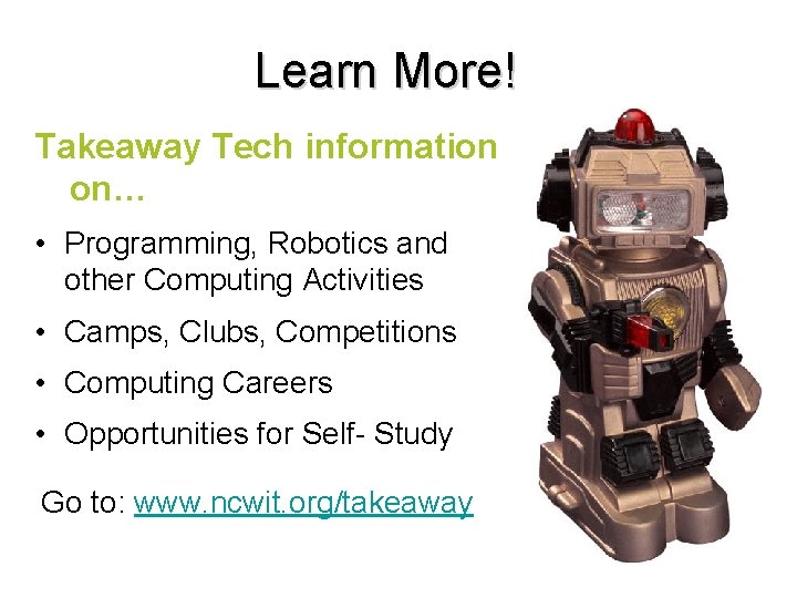 Learn More! Takeaway Tech information on… • Programming, Robotics and other Computing Activities •