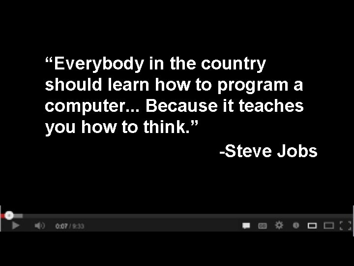 “Everybody in the country should learn how to program a computer. . . Because