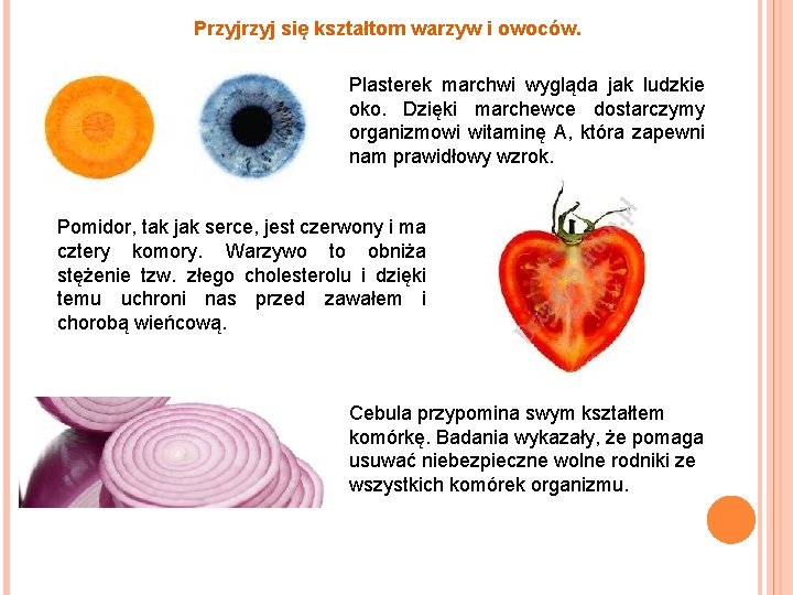 Przyj się kształtom warzyw i owoców. Plasterek marchwi wygląda jak ludzkie oko. Dzięki marchewce