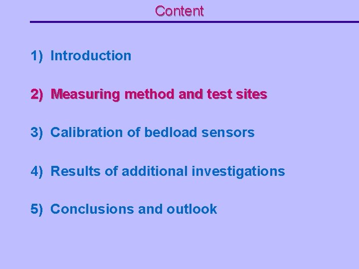 Content 1) Introduction 2) Measuring method and test sites 3) Calibration of bedload sensors