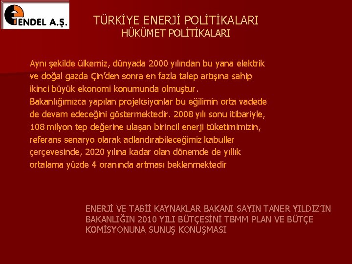 TÜRKİYE ENERJİ POLİTİKALARI HÜKÜMET POLİTİKALARI Aynı şekilde ülkemiz, dünyada 2000 yılından bu yana elektrik