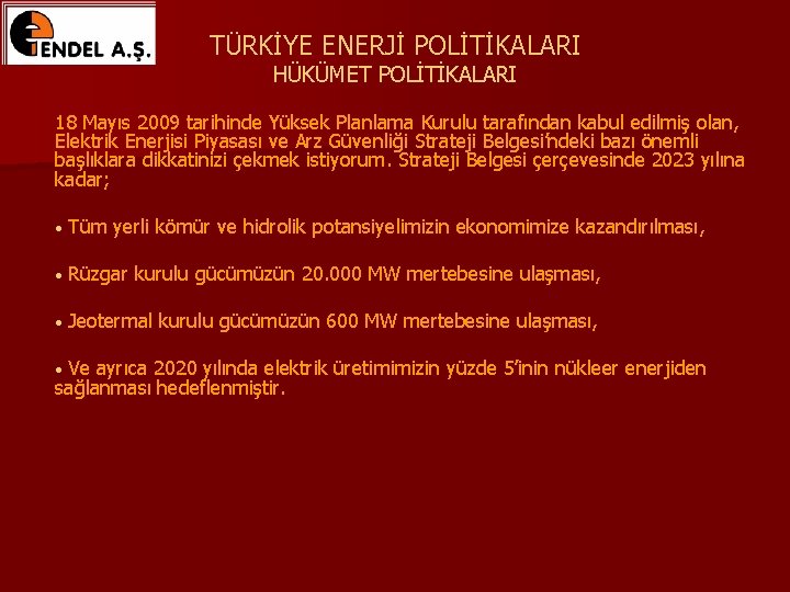 TÜRKİYE ENERJİ POLİTİKALARI HÜKÜMET POLİTİKALARI 18 Mayıs 2009 tarihinde Yüksek Planlama Kurulu tarafından kabul