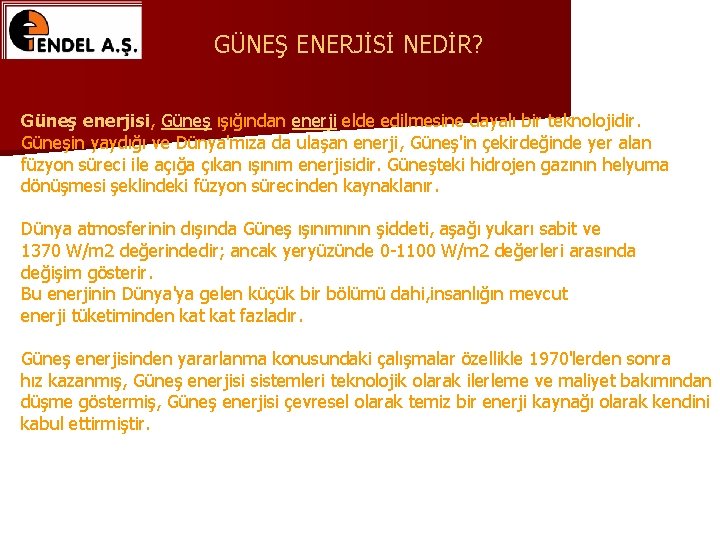 GÜNEŞ ENERJİSİ NEDİR? Güneş enerjisi, Güneş ışığından enerji elde edilmesine dayalı bir teknolojidir. Güneşin