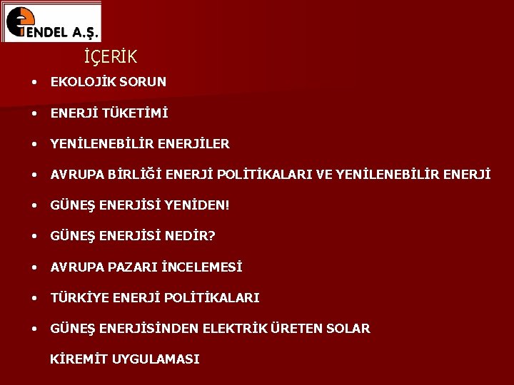 İÇERİK • EKOLOJİK SORUN • ENERJİ TÜKETİMİ • YENİLENEBİLİR ENERJİLER • AVRUPA BİRLİĞİ ENERJİ İÇERİK • EKOLOJİK SORUN • ENERJİ TÜKETİMİ • YENİLENEBİLİR ENERJİLER • AVRUPA BİRLİĞİ ENERJİ