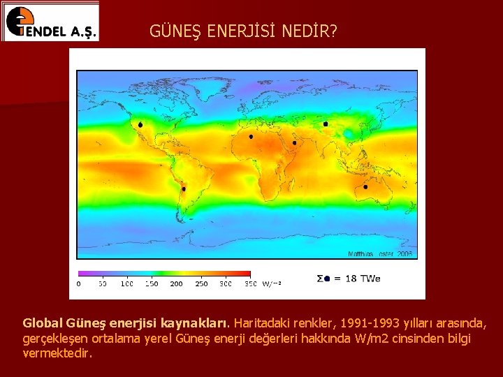 GÜNEŞ ENERJİSİ NEDİR? Global Güneş enerjisi kaynakları. Haritadaki renkler, 1991 -1993 yılları arasında, gerçekleşen