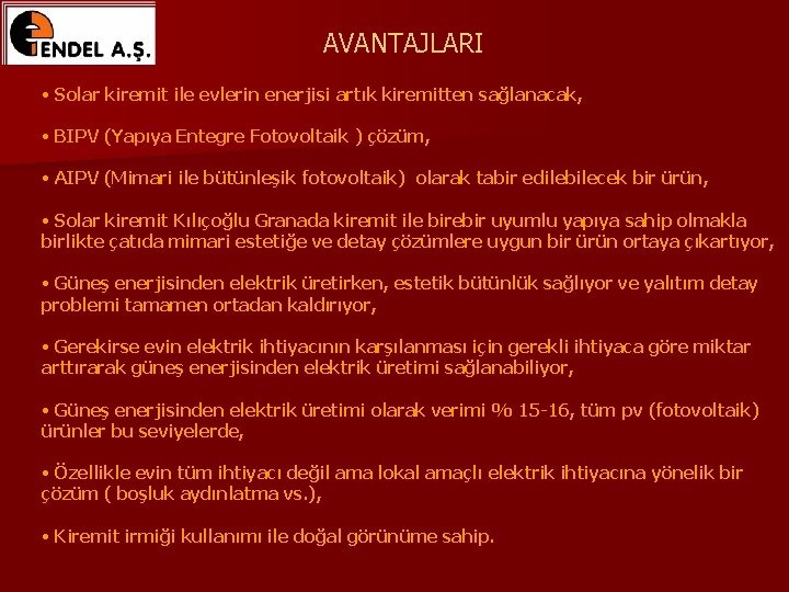 AVANTAJLARI • Solar kiremit ile evlerin enerjisi artık kiremitten sağlanacak, • BIPV (Yapıya Entegre