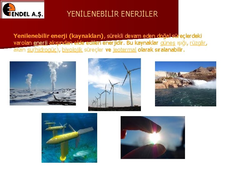 YENİLENEBİLİR ENERJİLER Yenilenebilir enerji (kaynakları), sürekli devam eden doğal süreçlerdeki varolan enerji akışından elde YENİLENEBİLİR ENERJİLER Yenilenebilir enerji (kaynakları), sürekli devam eden doğal süreçlerdeki varolan enerji akışından elde