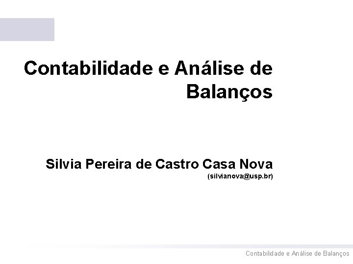 Contabilidade e Análise de Balanços Silvia Pereira de Castro Casa Nova (silvianova@usp. br) Contabilidade