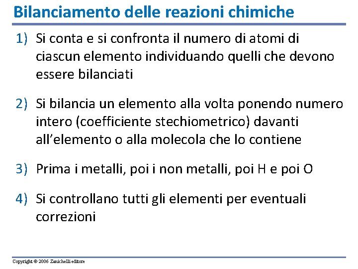 Bilanciamento delle reazioni chimiche 1) Si conta e si confronta il numero di atomi