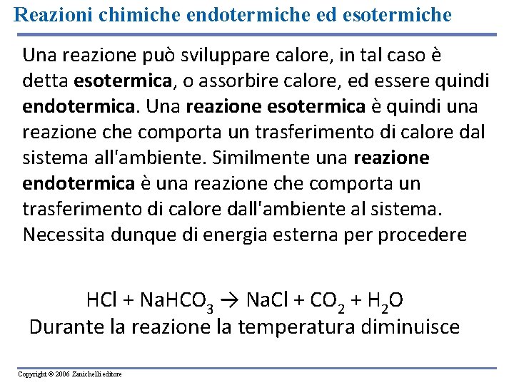 Reazioni chimiche endotermiche ed esotermiche Una reazione può sviluppare calore, in tal caso è