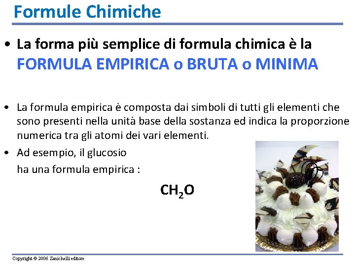 Formule Chimiche • La forma più semplice di formula chimica è la FORMULA EMPIRICA