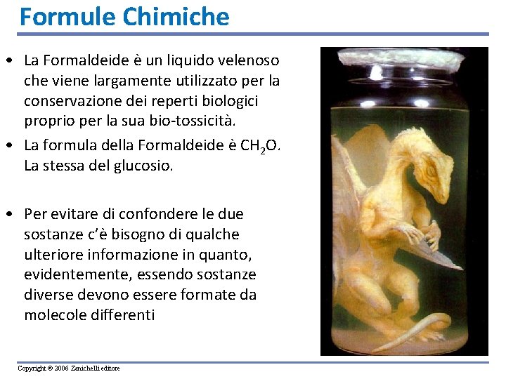 Formule Chimiche • La Formaldeide è un liquido velenoso che viene largamente utilizzato per