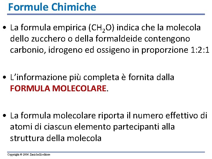 Formule Chimiche • La formula empirica (CH 2 O) indica che la molecola dello