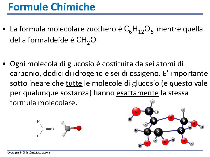 Formule Chimiche • La formula molecolare zucchero è C 6 H 12 O 6