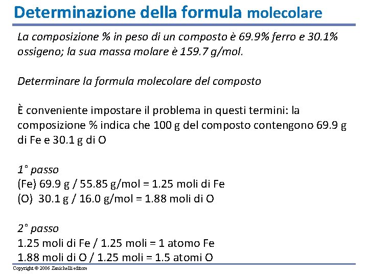 Determinazione della formula molecolare La composizione % in peso di un composto è 69.