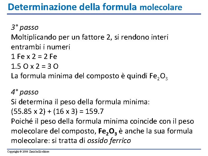 Determinazione della formula molecolare 3° passo Moltiplicando per un fattore 2, si rendono interi