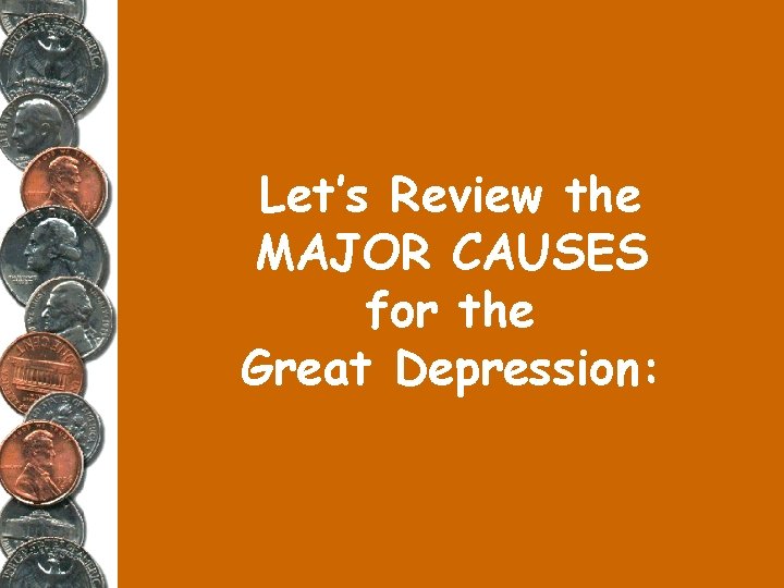 Let’s Review the MAJOR CAUSES for the Great Depression: 