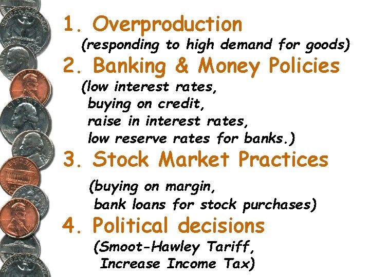 1. Overproduction (responding to high demand for goods) 2. Banking & Money Policies (low