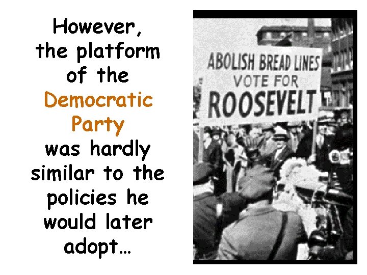 However, the platform of the Democratic Party was hardly similar to the policies he