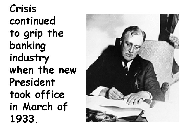 Crisis continued to grip the banking industry when the new President took office in