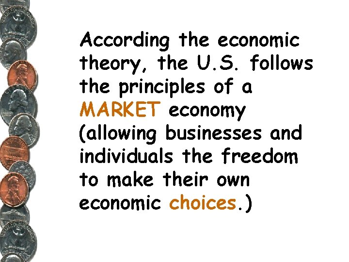 According the economic theory, the U. S. follows the principles of a MARKET economy