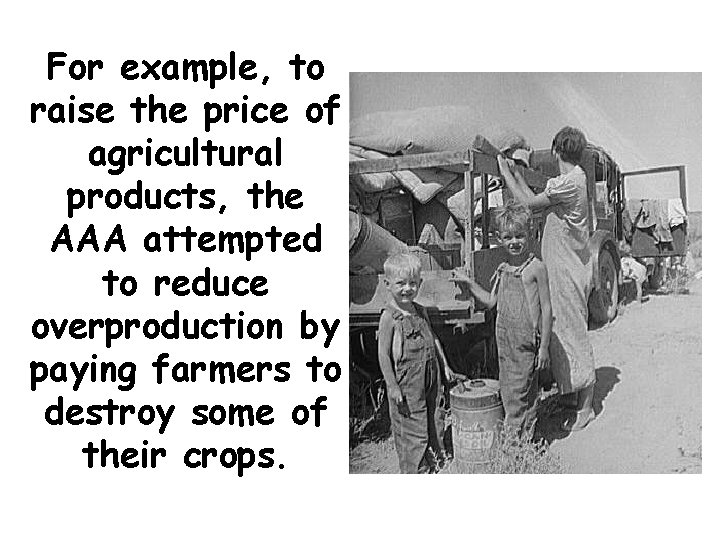 For example, to raise the price of agricultural products, the AAA attempted to reduce