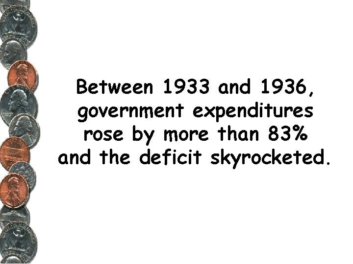 Between 1933 and 1936, government expenditures rose by more than 83% and the deficit