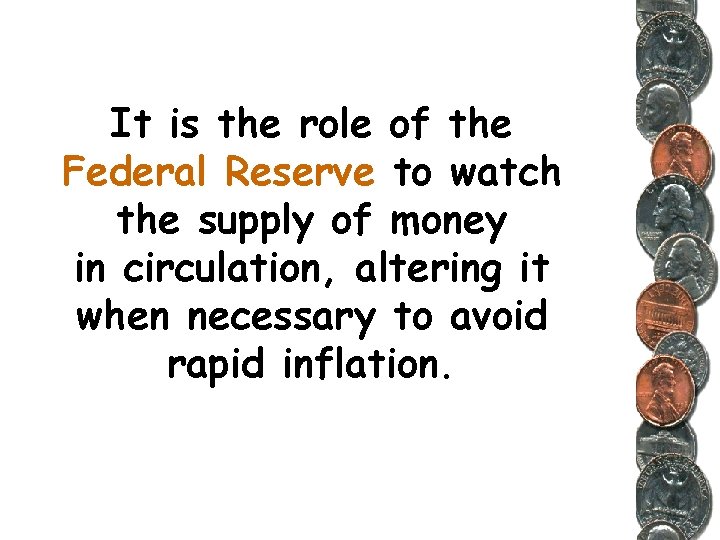 It is the role of the Federal Reserve to watch the supply of money