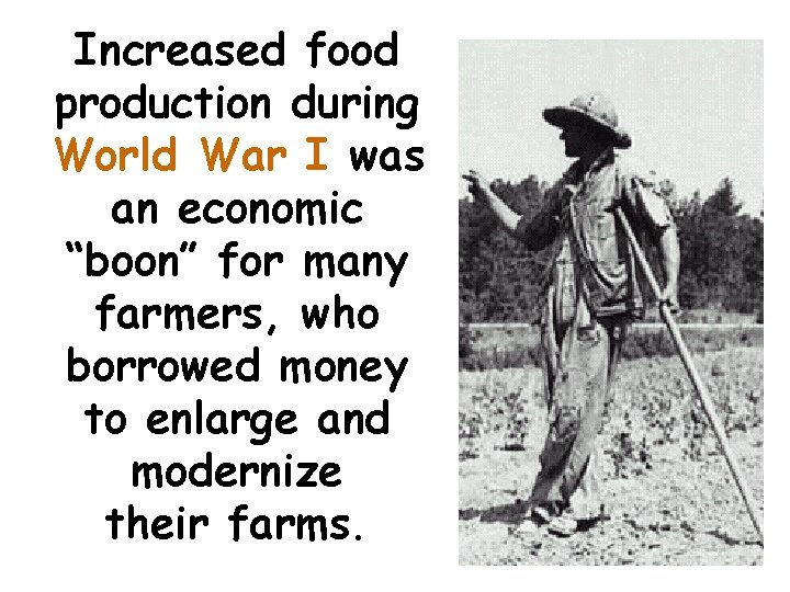 Increased food production during World War I was an economic “boon” for many farmers,