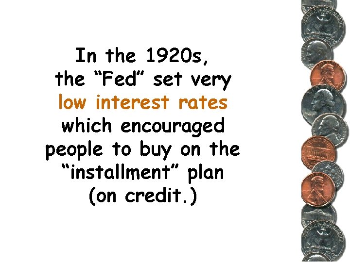 In the 1920 s, the “Fed” set very low interest rates which encouraged people