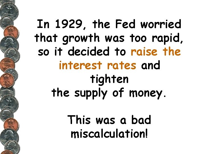 In 1929, the Fed worried that growth was too rapid, so it decided to