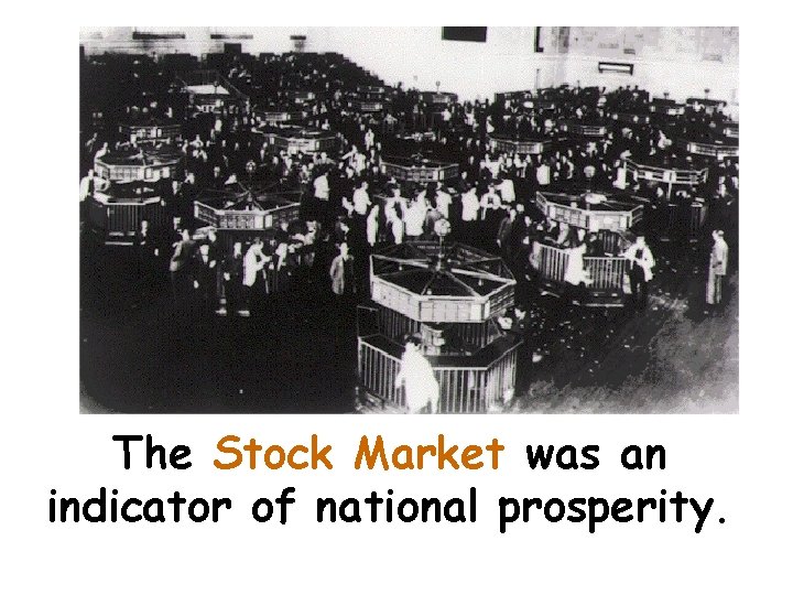 The Stock Market was an indicator of national prosperity. 