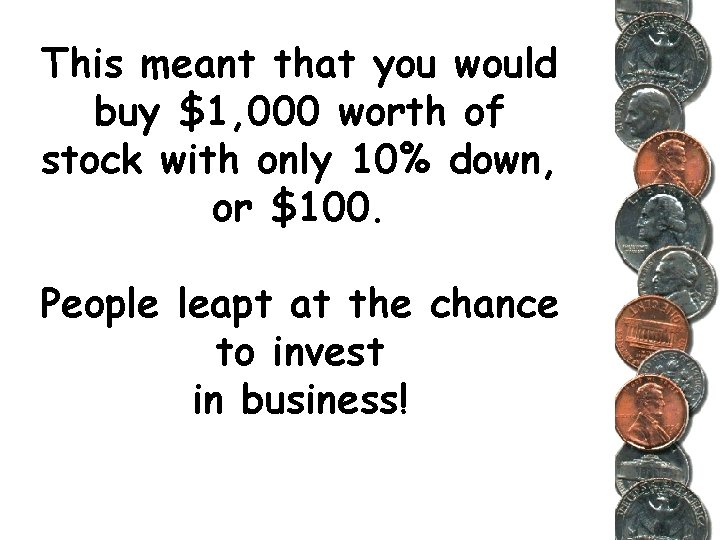 This meant that you would buy $1, 000 worth of stock with only 10%