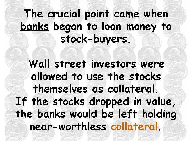 The crucial point came when banks began to loan money to stock-buyers. Wall street