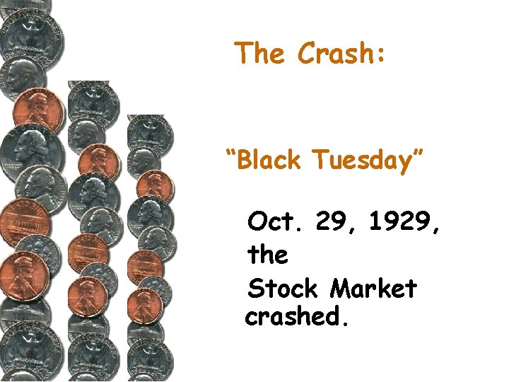 The Crash: “Black Tuesday” Oct. 29, 1929, the Stock Market crashed. 