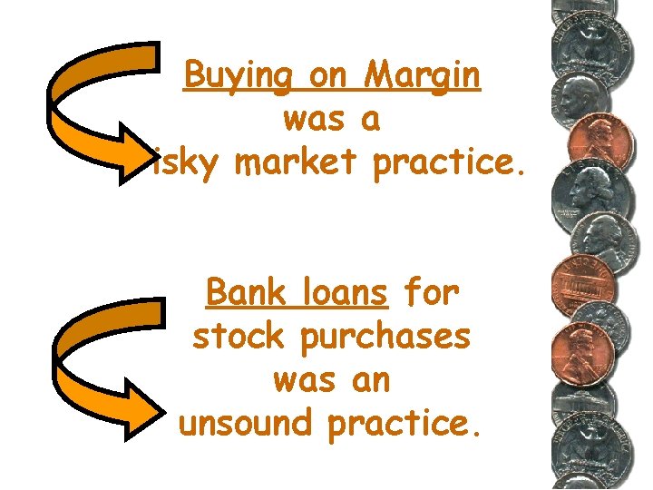 Buying on Margin was a risky market practice. Bank loans for stock purchases was