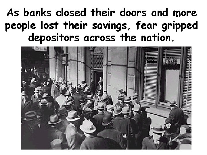 As banks closed their doors and more people lost their savings, fear gripped depositors