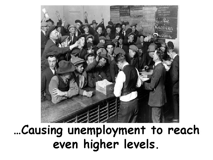 …Causing unemployment to reach even higher levels. 