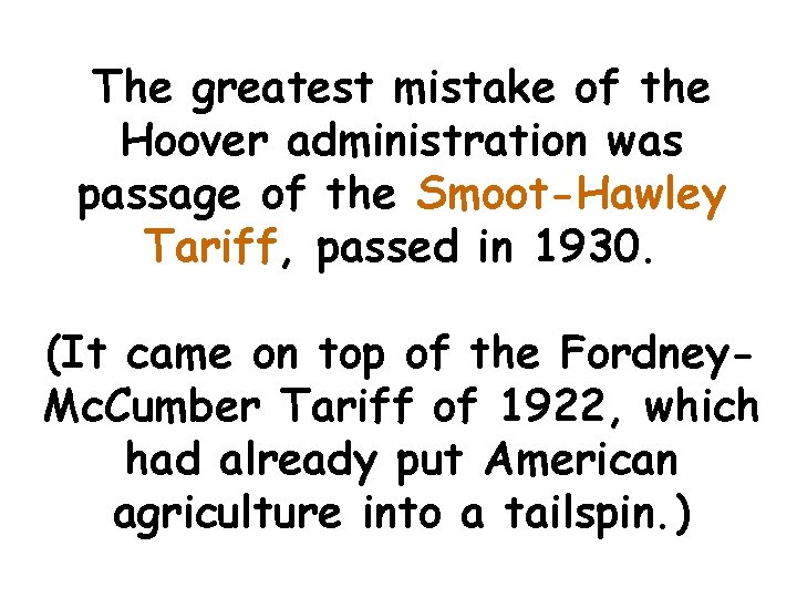 The greatest mistake of the Hoover administration was passage of the Smoot-Hawley Tariff, passed