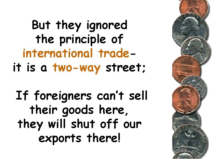 But they ignored the principle of international tradeit is a two-way street; If foreigners