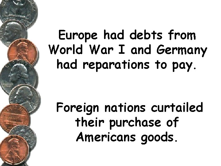 Europe had debts from World War I and Germany had reparations to pay. Foreign