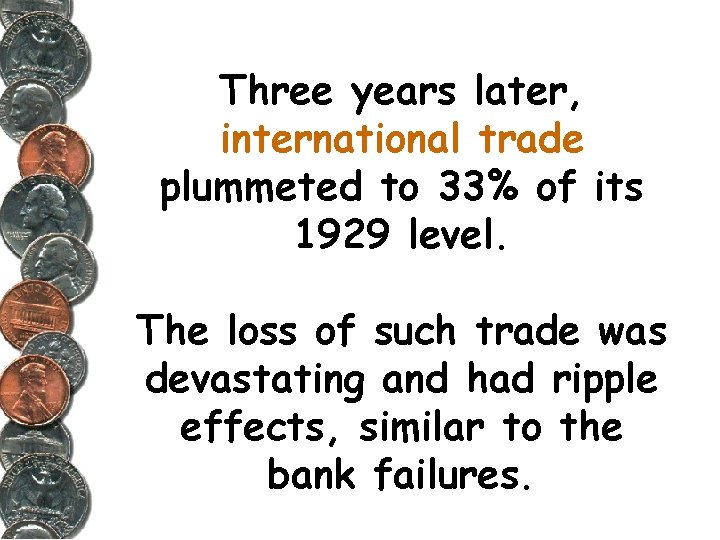 Three years later, international trade plummeted to 33% of its 1929 level. The loss