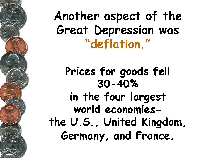 Another aspect of the Great Depression was “deflation. ” Prices for goods fell 30