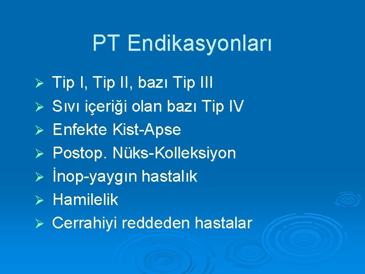 PT Endikasyonları Ø Ø Ø Ø Tip I, Tip II, bazı Tip III Sıvı