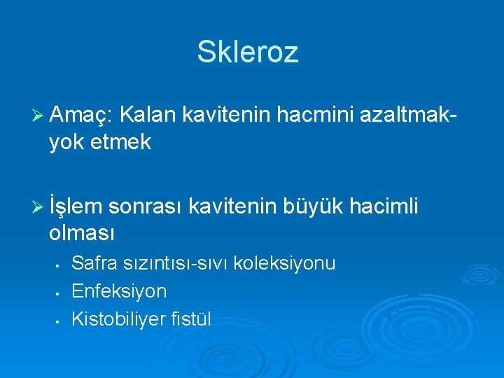 Skleroz Ø Amaç: Kalan kavitenin hacmini azaltmak- yok etmek Ø İşlem sonrası kavitenin büyük