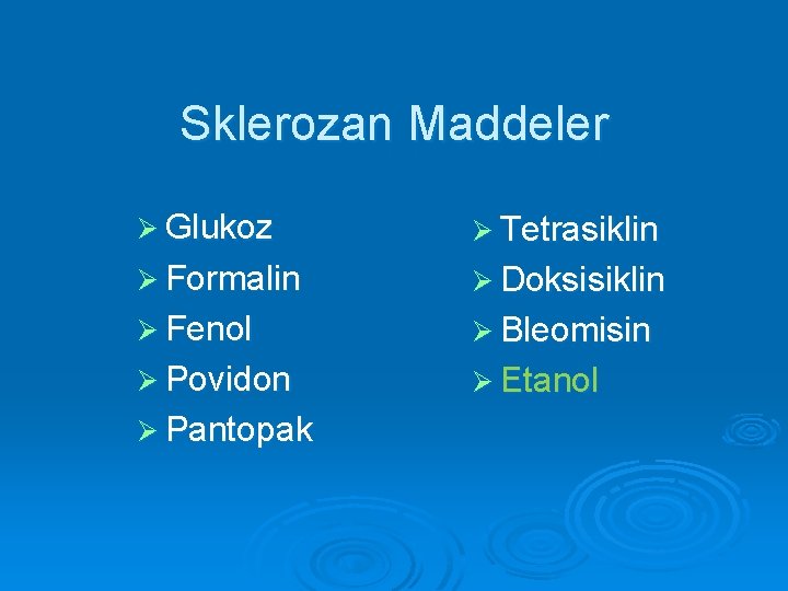 Sklerozan Maddeler Ø Glukoz Ø Tetrasiklin Ø Formalin Ø Doksisiklin Ø Fenol Ø Bleomisin