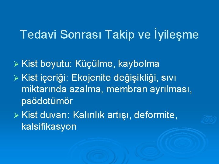 Tedavi Sonrası Takip ve İyileşme Ø Kist boyutu: Küçülme, kaybolma Ø Kist içeriği: Ekojenite