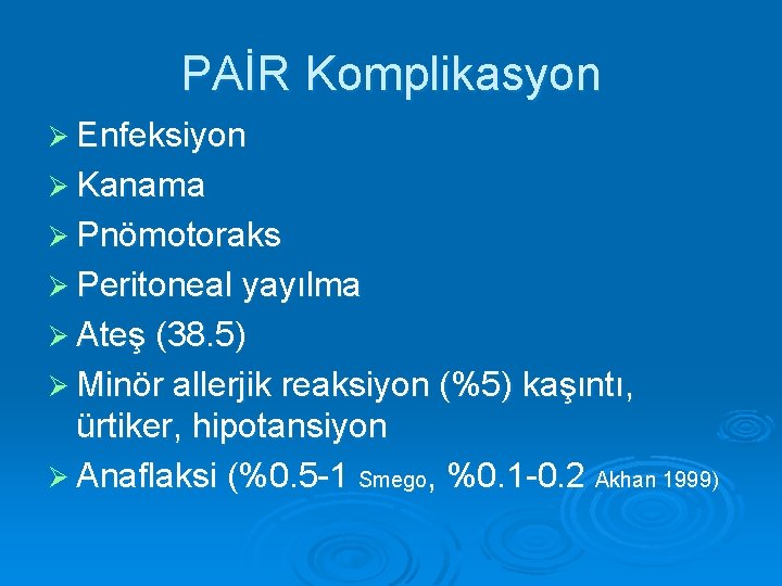 PAİR Komplikasyon Ø Enfeksiyon Ø Kanama Ø Pnömotoraks Ø Peritoneal yayılma Ø Ateş (38.
