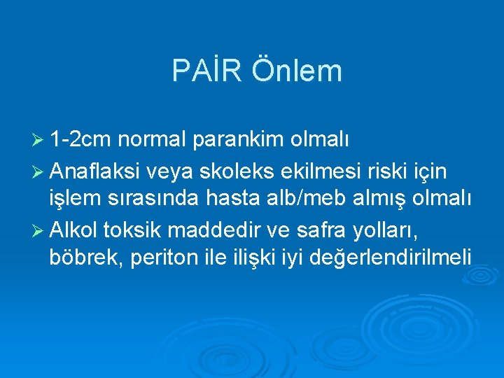 PAİR Önlem Ø 1 -2 cm normal parankim olmalı Ø Anaflaksi veya skoleks ekilmesi